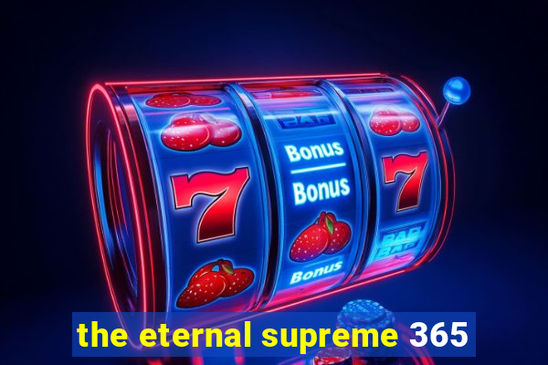 the eternal supreme 365